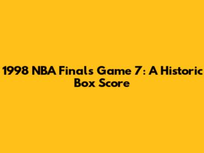 1998 NBA Finals Game 7: A Historic Box Score
