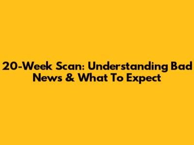 20-Week Scan: Understanding Bad News & What To Expect