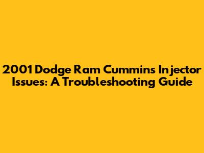 2001 Dodge Ram Cummins Injector Issues: A Troubleshooting Guide