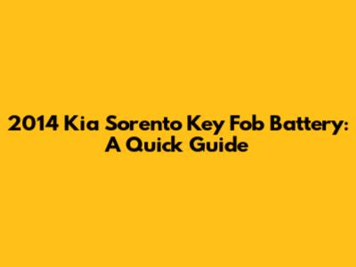 2014 Kia Sorento Key Fob Battery: A Quick Guide