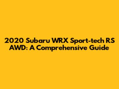 2020 Subaru WRX Sport-tech RS AWD: A Comprehensive Guide