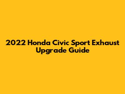 2022 Honda Civic Sport Exhaust Upgrade Guide