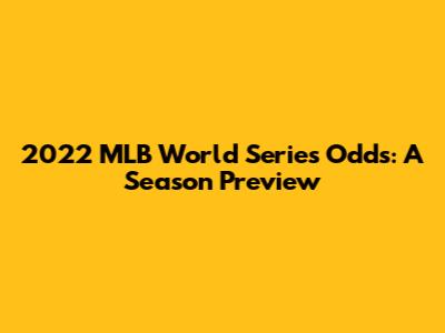 2022 MLB World Series Odds: A Season Preview