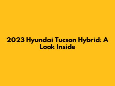 2023 Hyundai Tucson Hybrid: A Look Inside