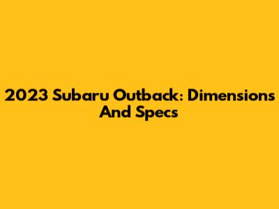 2023 Subaru Outback: Dimensions And Specs