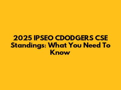 2025 IPSEO CDODGERS CSE Standings: What You Need To Know