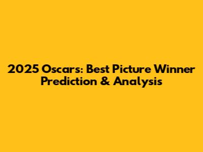 2025 Oscars: Best Picture Winner Prediction & Analysis