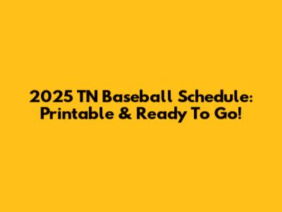 2025 TN Baseball Schedule: Printable & Ready To Go!