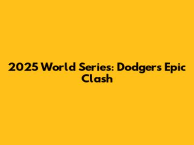 2025 World Series: Dodgers' Epic Clash