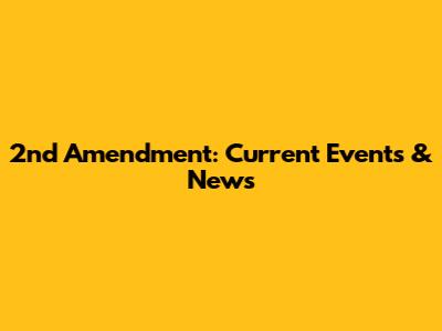 2nd Amendment: Current Events & News