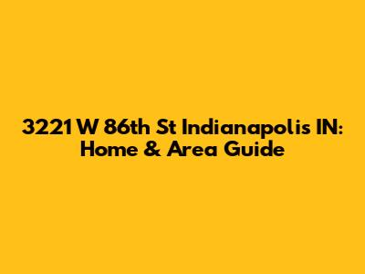 3221 W 86th St Indianapolis IN: Home & Area Guide