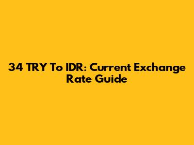 34 TRY To IDR: Current Exchange Rate Guide