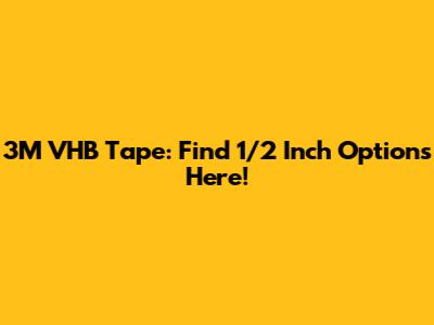 3M VHB Tape: Find 1/2 Inch Options Here!