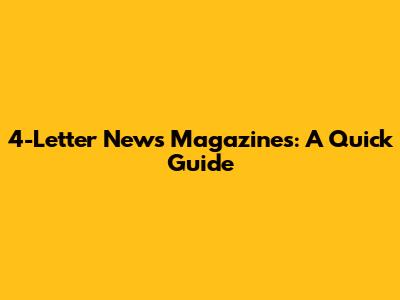 4-Letter News Magazines: A Quick Guide