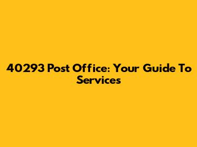 40293 Post Office: Your Guide To Services