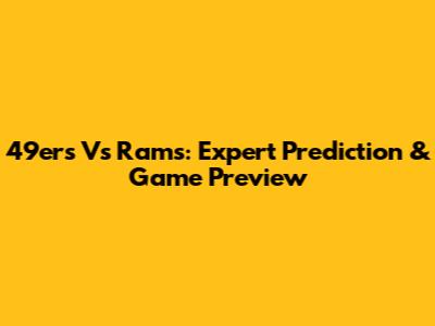 49ers Vs Rams: Expert Prediction & Game Preview