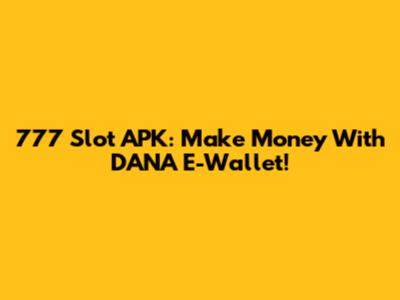 777 Slot APK: Make Money With DANA E-Wallet!