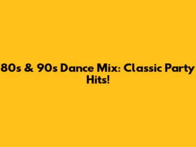 80s & 90s Dance Mix: Classic Party Hits!