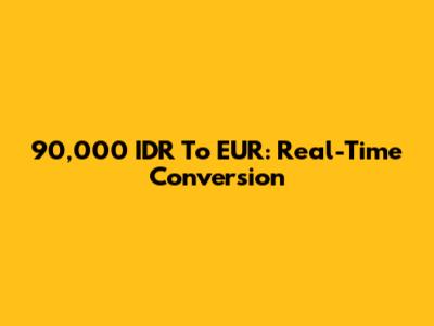 90,000 IDR To EUR: Real-Time Conversion