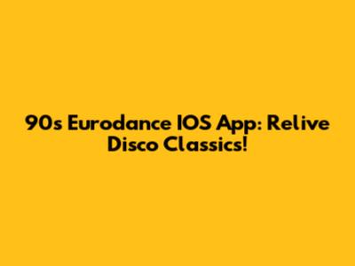 90s Eurodance IOS App: Relive Disco Classics!