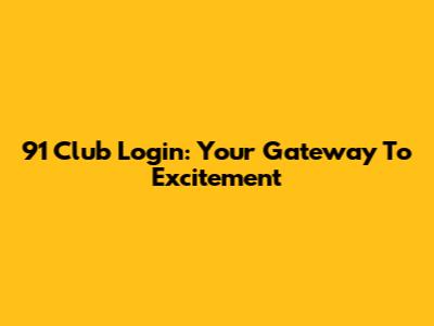 91 Club Login: Your Gateway To Excitement