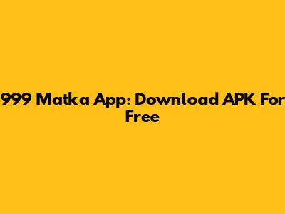 999 Matka App: Download APK For Free
