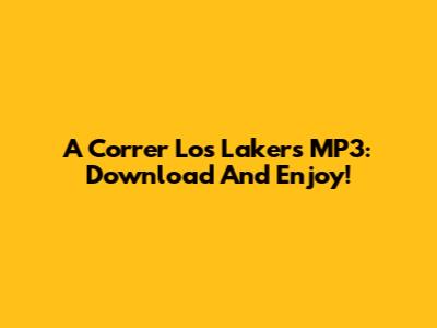 A Correr Los Lakers MP3: Download And Enjoy!