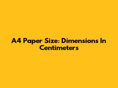 A4 Paper Size: Dimensions In Centimeters