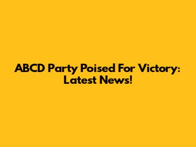 ABCD Party Poised For Victory: Latest News!