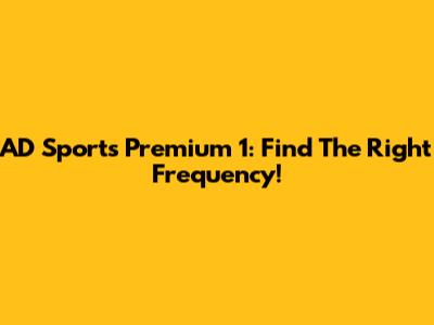 AD Sports Premium 1: Find The Right Frequency!