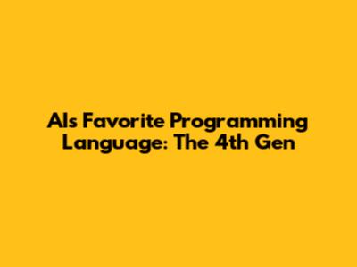 AI's Favorite Programming Language: The 4th Gen