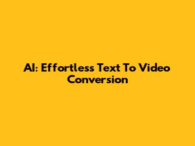 AI: Effortless Text To Video Conversion