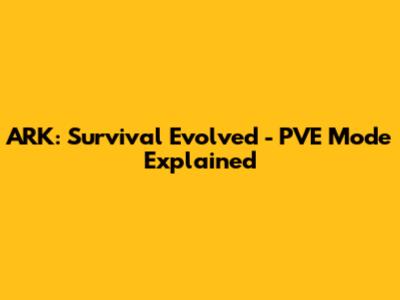 ARK: Survival Evolved - PVE Mode Explained