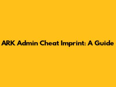 ARK Admin Cheat Imprint: A Guide