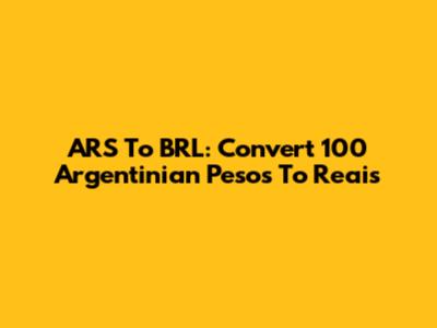 ARS To BRL: Convert 100 Argentinian Pesos To Reais