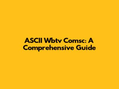 ASCII Wbtv Comsc: A Comprehensive Guide