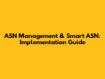 ASN Management & Smart ASN: Implementation Guide