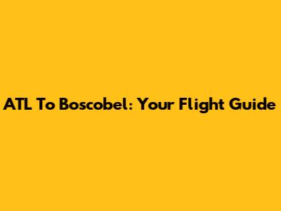 ATL To Boscobel: Your Flight Guide