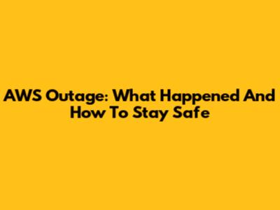 AWS Outage: What Happened And How To Stay Safe