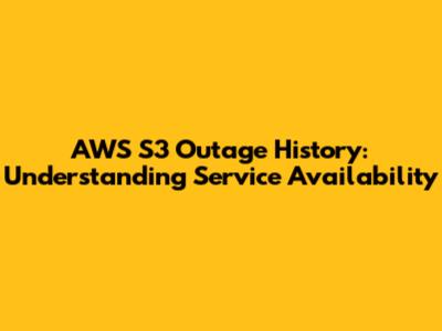 AWS S3 Outage History: Understanding Service Availability