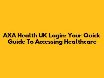 AXA Health UK Login: Your Quick Guide To Accessing Healthcare