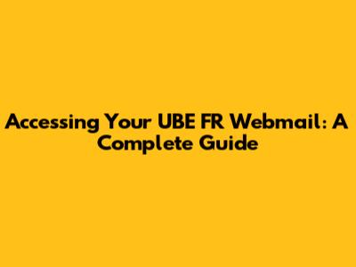 Accessing Your UBE FR Webmail: A Complete Guide