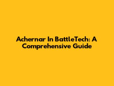 Achernar In BattleTech: A Comprehensive Guide