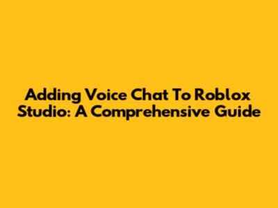 Adding Voice Chat To Roblox Studio: A Comprehensive Guide
