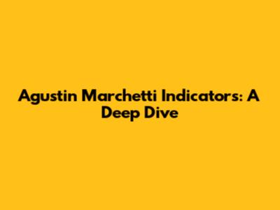 Agustin Marchetti Indicators: A Deep Dive