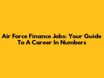 Air Force Finance Jobs: Your Guide To A Career In Numbers