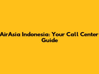 AirAsia Indonesia: Your Call Center Guide