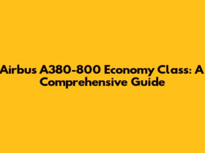 Airbus A380-800 Economy Class: A Comprehensive Guide