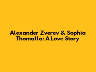 Alexander Zverev & Sophia Thomalla: A Love Story