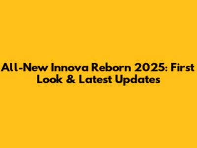 All-New Innova Reborn 2025: First Look & Latest Updates